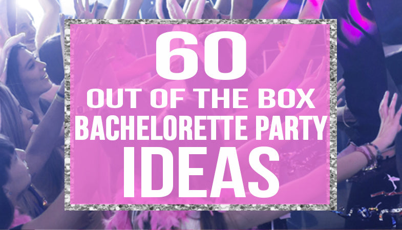 60+ Unique Ideas Bachelorette Party