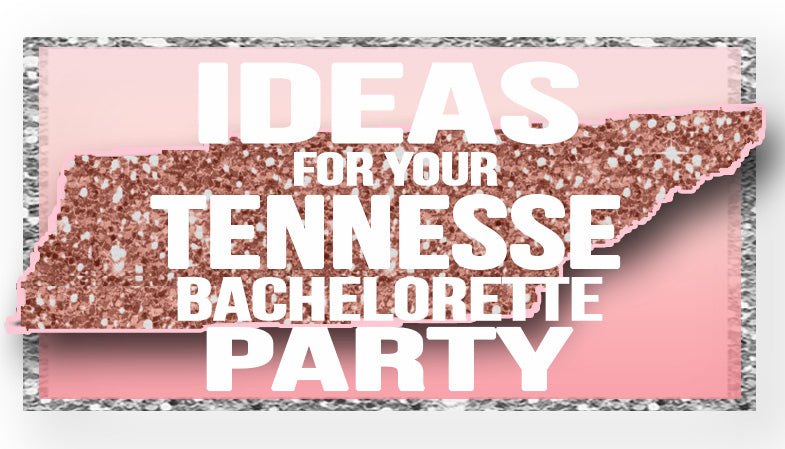 Tennessee Bachelorette Party BEST IDEAS | The House of Bachelorette Blog